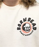 Born Dead Since When Cream T-Shirt