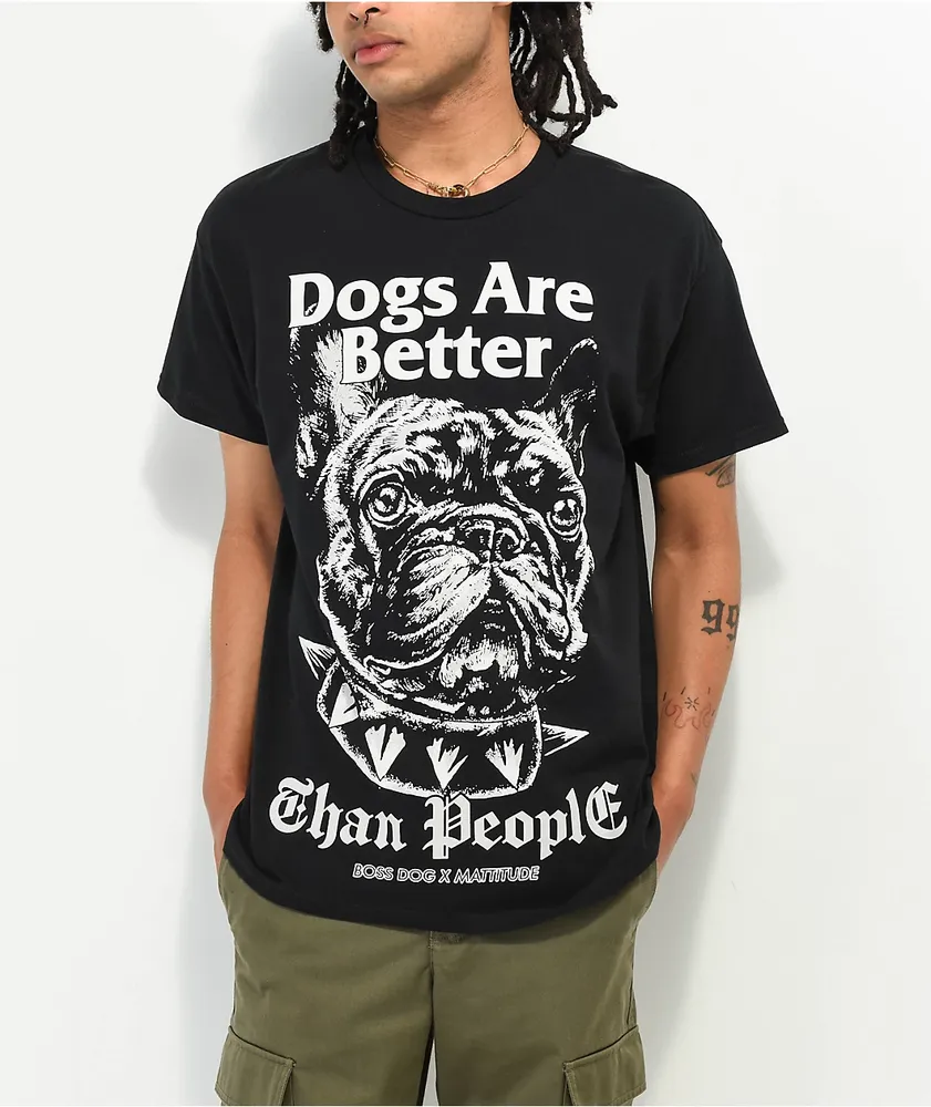 Boss Dog x Mattitude Dogs Are Better Black T-Shirt