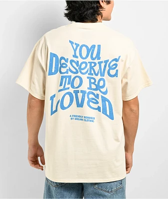 DREAM You Deserve To Be Loved 2 Natural T-Shirt