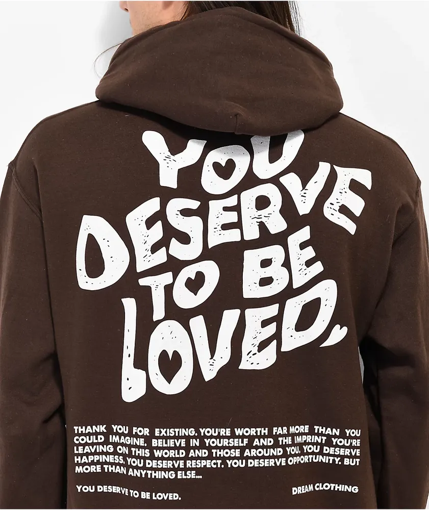 DREAM You Deserve To Be Loved Brown Hoodie