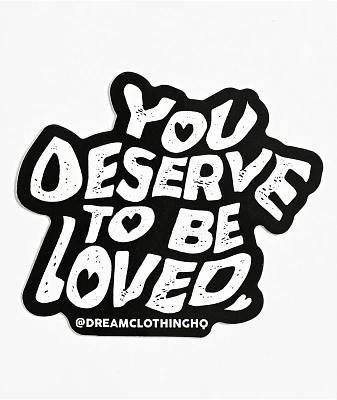 DREAM You Deserve To Be Loved Sticker