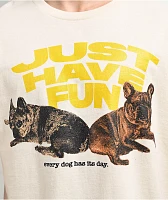 Just Have Fun Every Dog Natural T-Shirt