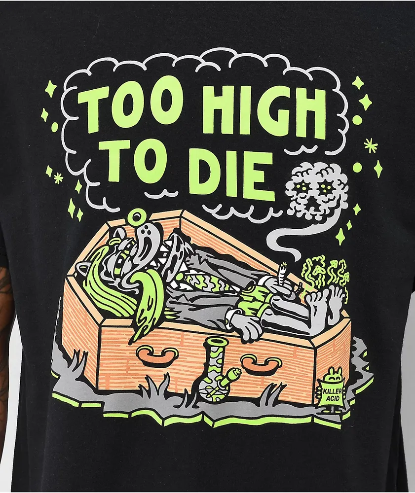 Killer Acid Too High To Die Black T-Shirt