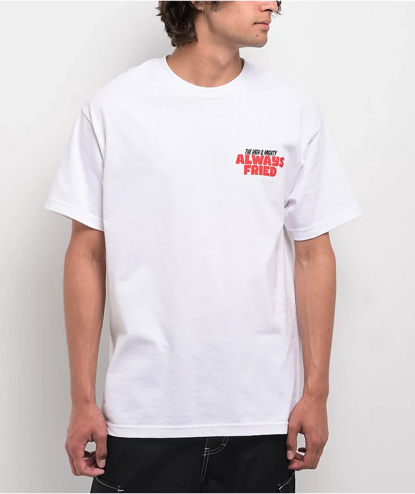 The High & Mighty Always Fried White T-Shirt