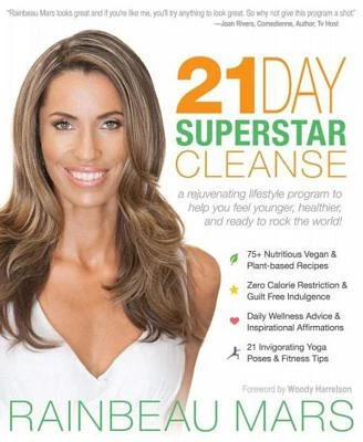 The 21-Day SuperStar Cleanse: A Rejuvenating Lifestyle Program to Help You Feel Younger, Healthier and Ready to Rock the World! by Rainbeau Mars