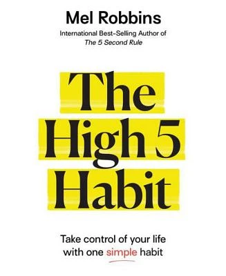 The High 5 Habit: Take Control of Your Life with One Simple Habit by Mel Robbins