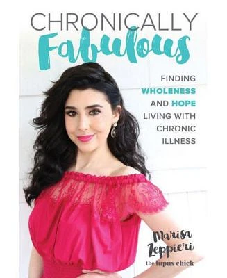 Chronically Fabulous: Finding Wholeness and Hope Living with Chronic Illness by Marisa Zeppieri