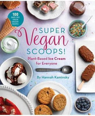 Super Vegan Scoops!: Plant-Based Ice Cream for Everyone by Hannah Kaminsky