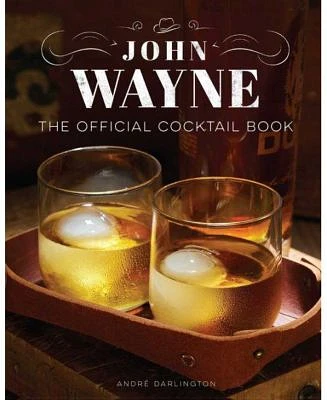 John Wayne: The Official Cocktail Book by Andre Darlington