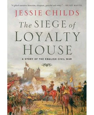 The Siege of Loyalty House: A Story of the English Civil War by Jessie Childs