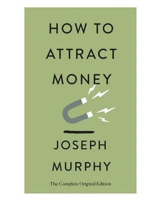 How to Attract Money: The Complete Original Edition (Simple Success Guides) by Joseph Murphy