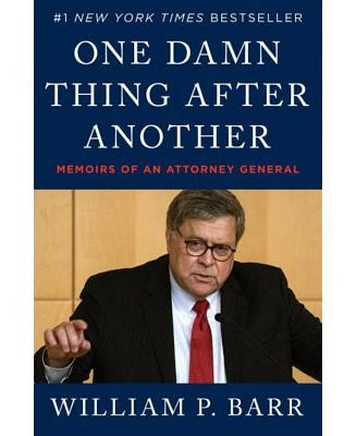 One Damn Thing After Another: Memoirs of an Attorney General by William P. Barr