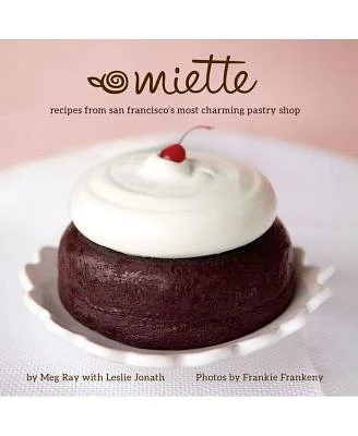 Miette- Recipes from San Francisco's Most Charming Pastry Shop Sweets and Dessert Cookbook, French Bakery by Meg Ray