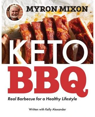 Myron Mixon - Keto BBQ - Real Barbecue for a Healthy Lifestyle by Myron Mixon