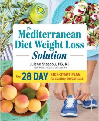The Mediterranean Diet Weight Loss Solution - The 28-Day Kickstart Plan for Lasting Weight Loss by Julene Stassou