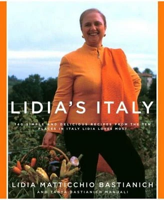 Lidia's Italy - 140 Simple and Delicious Recipes from the Ten Places in Italy Lidia Loves Most - A Cookbook by Lidia Matticchio Bastianich