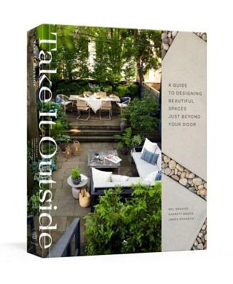 Take It Outside: A Guide to Designing Beautiful Spaces Just Beyond Your Door: An Interior Design Book by Mel Brasier