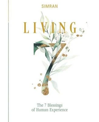 Living: The 7 Blessings of Human Experience by SIMRAN