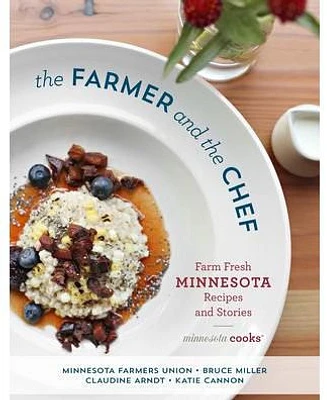 The Farmer and the Chef: Farm Fresh Minnesota Recipes and Stories by Minnesota Farmers Union