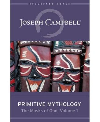 Primitive Mythology (The Masks of God, Volume 1) by Joseph Campbell