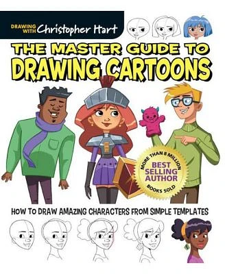 The Master Guide to Drawing Cartoons: How to Draw Amazing Characters from Simple Templates by Christopher Hart