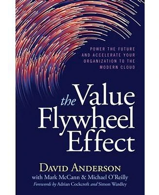 The Value Flywheel Effect: Power the Future and Accelerate Your Organization to the Modern Cloud by David Anderson