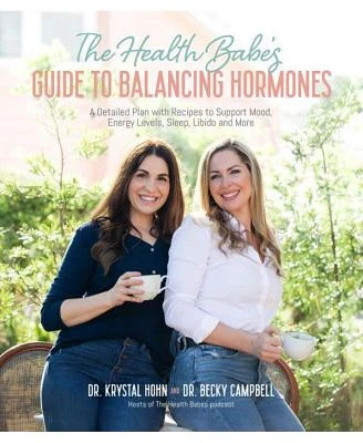 The Health Babes' Guide to Balancing Hormones: A Detailed Plan With Recipes to Support Mood, Energy Levels, Sleep, Libido And More by Dr. Becky Campbell