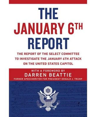 The January 6Th Report: The Report Of The Select Committee to Investigate The January 6Th Attack on the United States Capitol by Select Committee To Investigate The January 6Th Attack on the Us Capitol