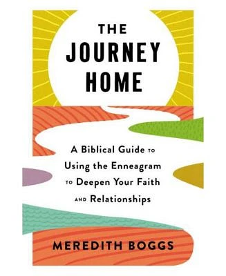 The Journey Home: A Biblical Guide to Using the Enneagram to Deepen Your Faith and Relationships by Meredith Boggs