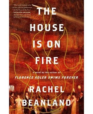 The House Is on Fire by Rachel Beanland