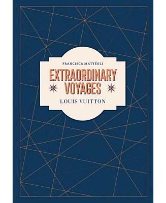 Louis Vuitton - Extraordinary Voyages by Francisca Matteoli