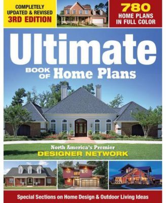 Ultimate Book of Home Plans - 780 Home Plans in Full Color - North America's Premier Designer Network - Special Sections on Home Design & Outdoor Living Ideas by Creative Homeowner