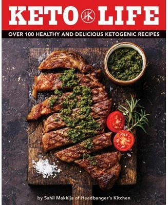 Keto Life - Over 100 Healthy and Delicious Ketogenic Recipes (Healthy Cookbooks, Ketogenic Cooking, Fitness Recipes, Diet Nutrition Information, Gift for Healthy Lifestyle, Delicious and Healthy Food, Simple and Easy Recipes) by Sahil Makhija