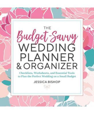 The Budget-Savvy Wedding Planner & Organizer - Checklists, Worksheets, and Essential Tools to Plan the Perfect Wedding on a Small Budget by Jessica Bishop