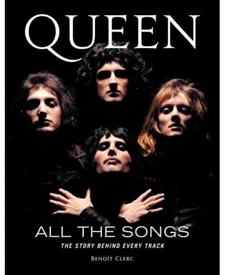 Queen All the Songs - The Story Behind Every Track by Benoit Clerc