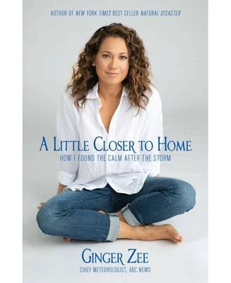 A Little Closer to Home: How I Found the Calm After the Storm by Ginger Zee