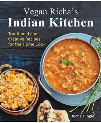 Vegan Richa's Indian Kitchen - Traditional and Creative Recipes for the Home Cook by Richa Hingle