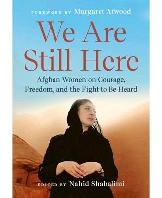 We Are Still Here: Afghan Women on Courage, Freedom, and the Fight to Be Heard by Nahid Shahalimi