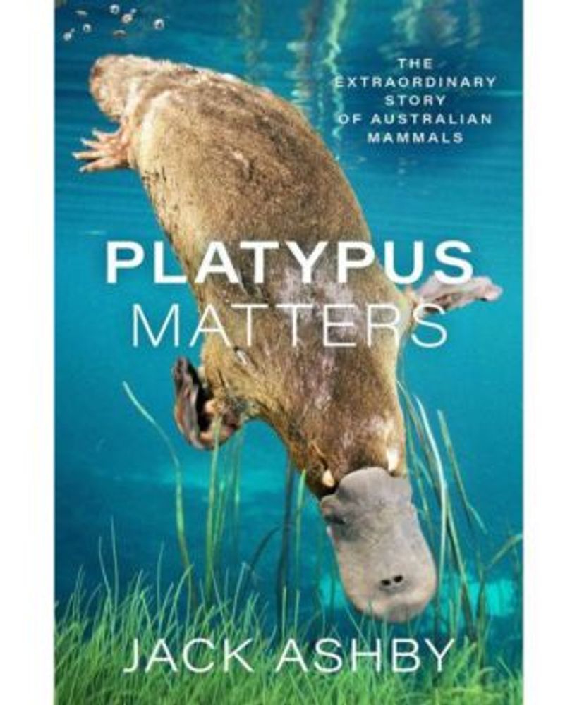 Barnes Noble Platypus Matters: The Extraordinary Story of Mammals Jack Ashby | The Shops at Willow Bend