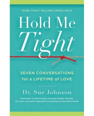 Hold Me Tight: Seven Conversations for a Lifetime of Love by Sue Johnson EdD