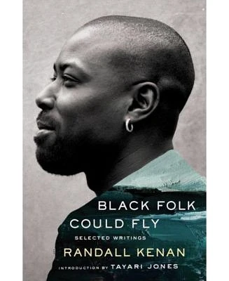 Black Folk Could Fly: Selected Writings by Randall Kenan by Randall Kenan