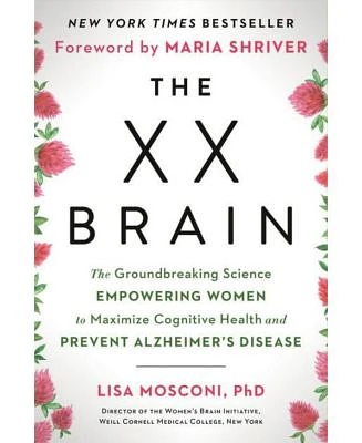 The XX Brain: The Groundbreaking Science Empowering Women to Maximize Cognitive Health and Prevent Alzheimer's Disease by Lisa Mosconi PhD