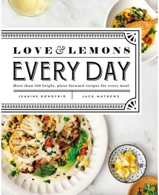 Love and Lemons Every Day: More than 100 Bright, Plant-Forward Recipes for Every Meal: A Cookbook by Jeanine Donofrio