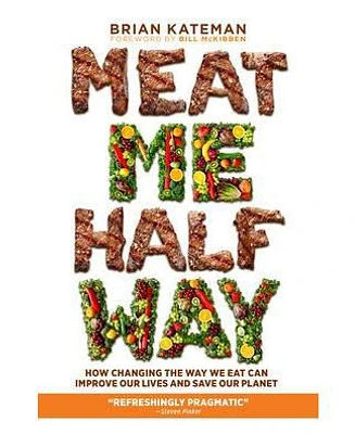 Meat Me Halfway: How Changing the Way We Eat Can Improve Our Lives and Save Our Planet by Brian Kateman