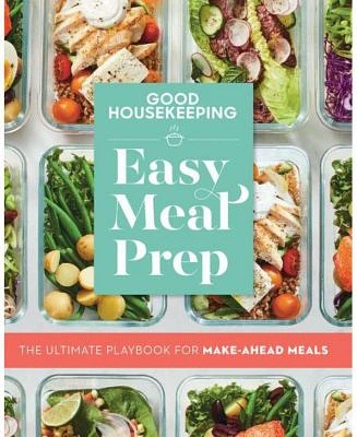 Good Housekeeping Easy Meal Prep: The Ultimate Playbook for Make-Ahead Meals by Good Housekeeping