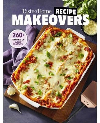 Taste of Home Recipe Makeovers: Relish your favorite comfort foods with fewer carbs and calories and less fat and salt by Taste of Home