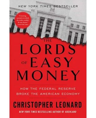 The Lords Of Easy Money: How The Federal Reserve Broke the American Economy by Christopher Leonard