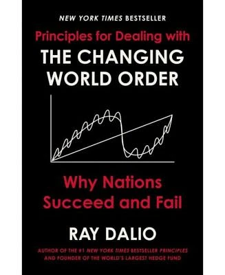 Principles for Dealing with the Changing World Order: Why Nations Succeed and Fail by Ray Dalio