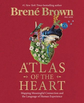 Atlas of the Heart - Mapping Meaningful Connection and the Language of Human Experience by BrenÃ© Brown