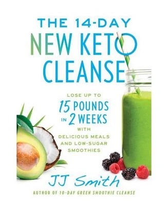 The 14-Day New Keto Cleanse: Lose Up to 15 Pounds in 2 Weeks with Delicious Meals and Low-Sugar Smoothies by JJ Smith